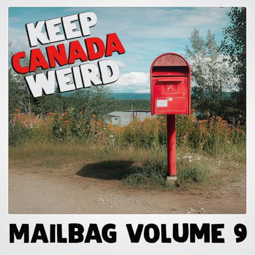 KEEP CANADA WEIRD MAILBAG - Vol 9