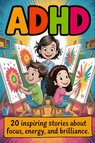 ADHD: 20 Inspiring Stories About Focus, Energy, Brilliance Empowering Tales That Help Kids Build Patience, Confidence, Self-Regulation, Emotional Strength ... Emotions and Grow with Kindness Book 5)