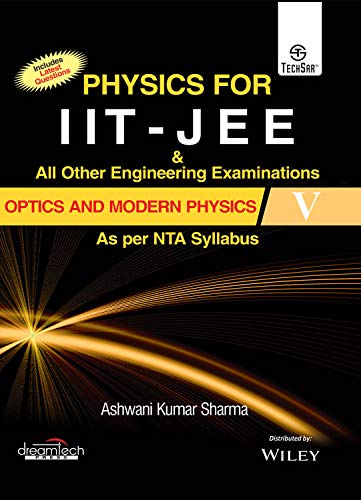 Physics for IIT – JEE & All Other Engineering Examinations, Optics and Modern Physics V, As per NTA Syllabus Physics for IIT – JEE & All Other Engineering Examinations, Optics and Modern Physics V, As per NTA Syllabus