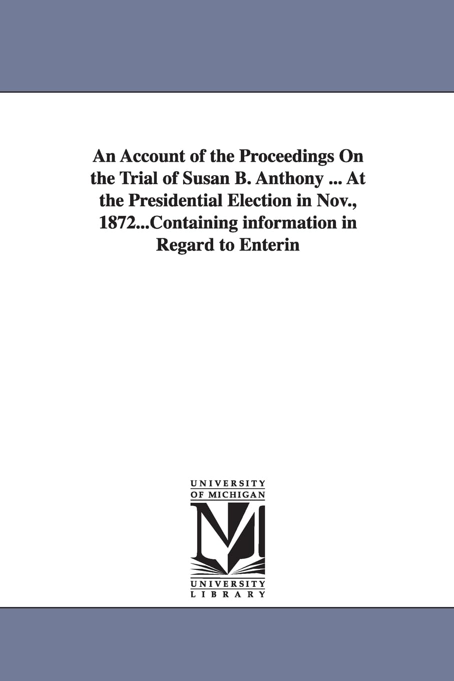 An account of the proceedings on the trial of Susan B. Anthony ... at the Presidential election in Nov., 1872...