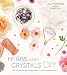 Herbs and Crystals DIY: Use Plant Medicine and Crystal Energy to Heal the Mind and Body