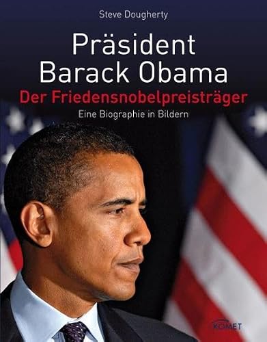 Präsident Barack Obama: Der Friedensnobelpreisträger - Eine Biographie in Bildern