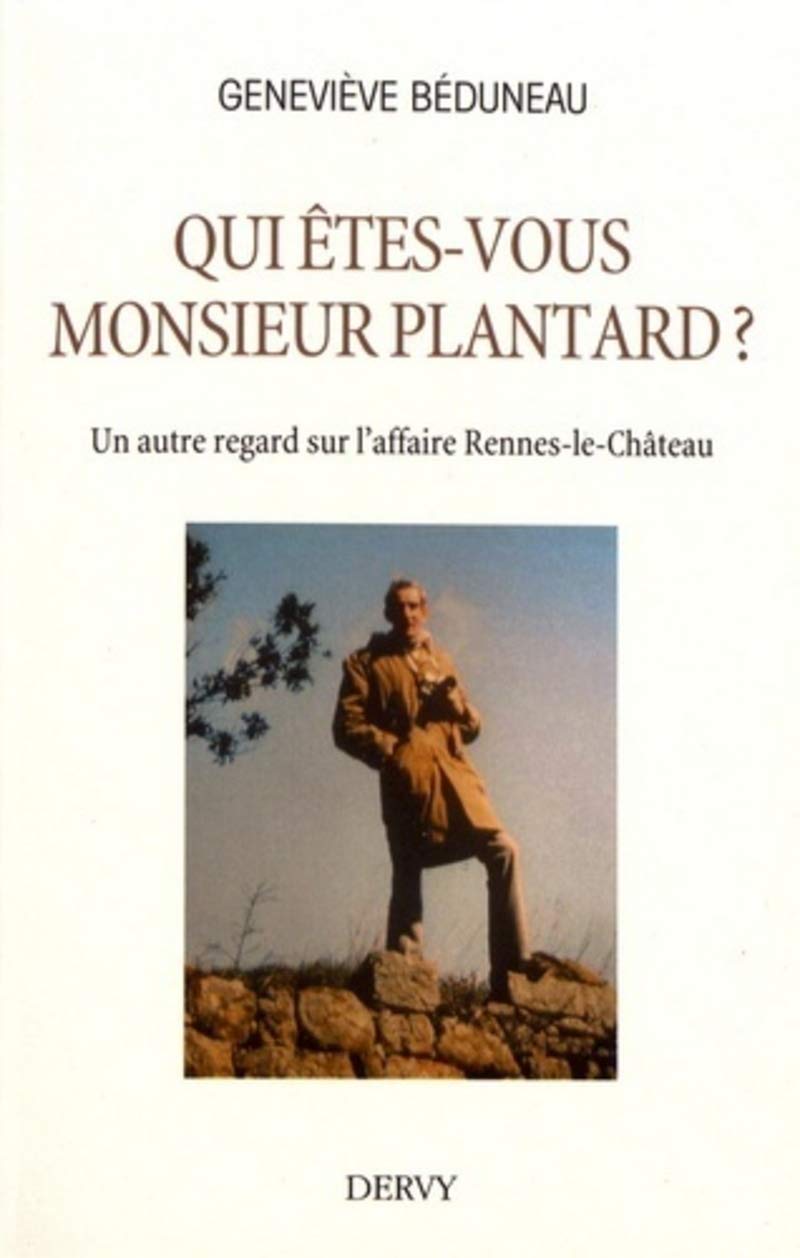 Qui êtes-vous monsieur Plantard ?: Un autre regard sur l'affaire Rennes-le-Château