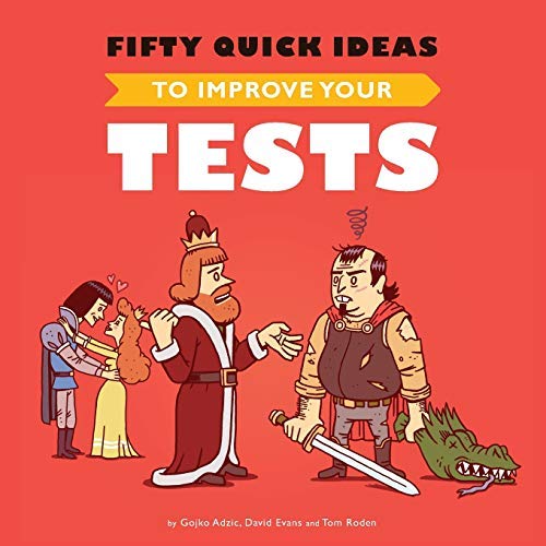Fifty Quick Ideas To Improve Your Tests by Gojko Adzic (2015-05-15)