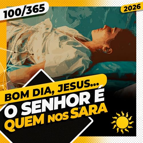 O SENHOR &Eacute; QUEM NOS SARA - Bom dia, Jesus! 100/365 (2026)