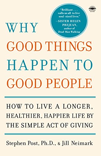 Why Good Things Happen to Good People: How to Live a Longer, Healthier, Happier Life by the Simple Act of Giving by [Stephen Garrard Post, Otis Reverend Jr Moss]