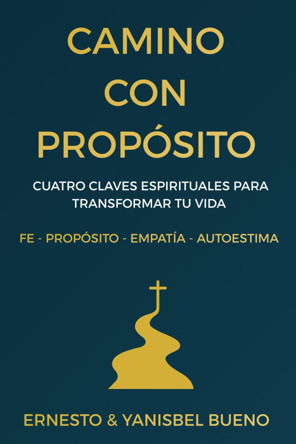 CAMINO CON PROPÓSITO: Cuatro claves espirituales para transformar tu vida fe - propósito - empatía - autoestima