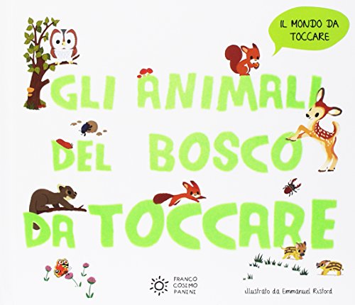 Gli animali del bosco da toccare. Ediz. a colori: 1 Gli animali del bosco da toccare. Ediz. a colori: 1