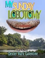 My Sunday Lobotomy: An Unauthorized Autobiography of A Colusa Floater 150840898X Book Cover