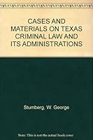 Cases and Materials on Texas Criminal Law and Its Administrations B0012GGBXQ Book Cover