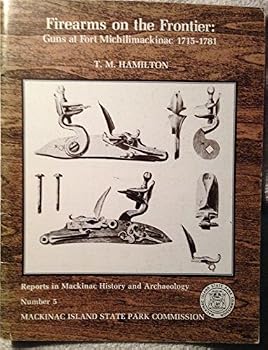 Paperback Firearms on the Frontier: Guns at Fort Michilimackinac 1715-1781 Book