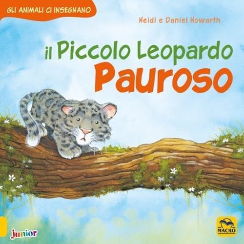 Il Piccolo Leopardo Pauroso. Gli Animali Ci Insegnano. Ediz. A Colori