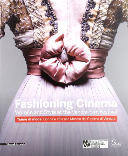 Fashioning cinema. Women and style at the Venice Film Festival-Trame di moda. Donne e Stile alla Mostra del Cinema di Venezia. Ediz. bilingue
