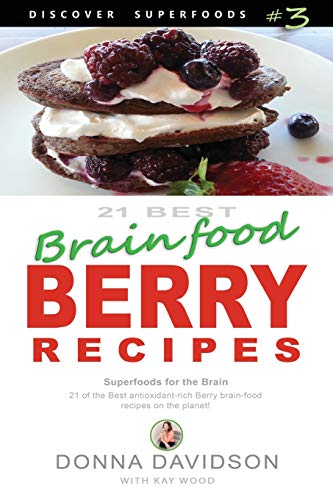 21 Best Brain-food Berry Recipes - Discover Superfoods #3: 21 of the best antioxidant-rich berry ‘brain-food’ recipes on the planet!