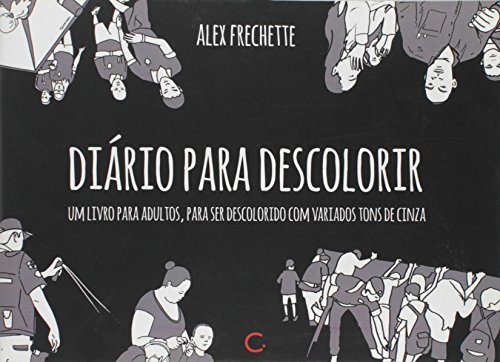Diário Para Descolorir. Um Livro Para Adultos, Para Ser Descolorido com Variados Tons de Cinza