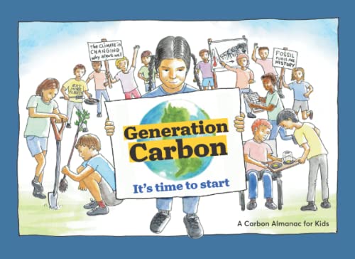  Generation Carbon: It\'s time to start.: A Carbon Almanac For Kids.