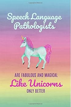 Paperback Speech Language Pathologists are fabulous and magical like unicorns only better: Speech Language Pathologist Gifts,Notebook,Speech Pathology ... Paper,Journal,Diary,Christmas,birthday, Book