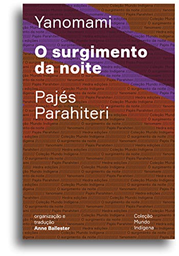 O surgimento da noite: ou o livro das transformações contadas pelos yanomami do grupo parahiteri