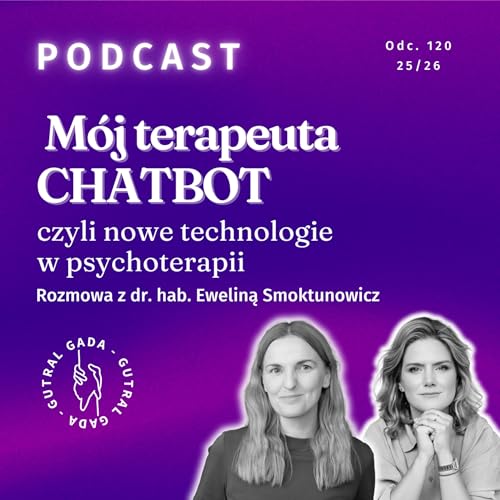 M&oacute;j terapeuta CHATBOT, czyli nowe technologie w psychoterapii. Rozmowa z dr. hab. Eweliną Smoktunowicz