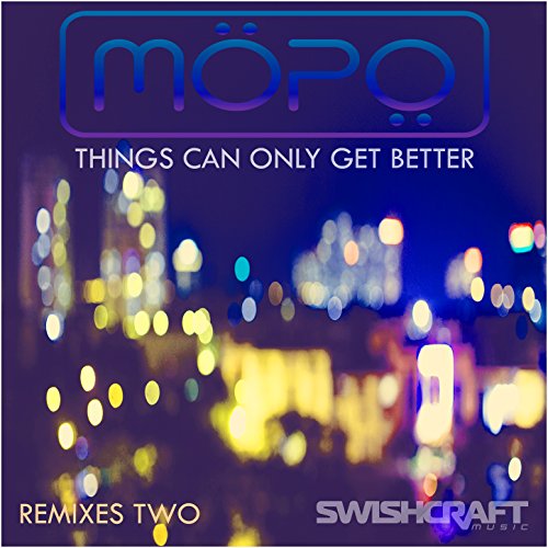 Things Can Only Get Better (Mopo Radio Edit) Things Can Only Get Better (Mopo Radio Edit)