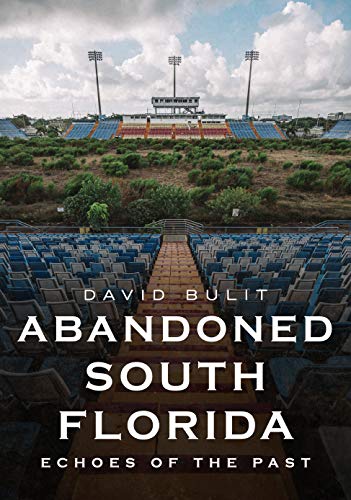 Abandoned South Florida: Echoes of the Past (America Through Time)