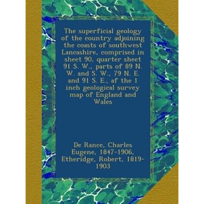 The superficial geology of the country adjoining the coasts of southwest Lancashire, comprised in sheet 90, quarter sheet 91 S. W., parts of 89 N. W. ... geological survey map of England and Wales