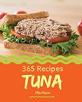 Tuna 365: Enjoy 365 Days With Amazing Tuna Recipes In Your Own Tuna Cookbook! [Book 1] 1731361173 Book Cover