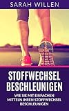 Stoffwechsel beschleunigen: Wie Sie mit einfachen Mitteln Ihren Stoffwechsel beschleunigen (Diät, Stoffwechseldiät,Gesundheit, Stoffwechsel anregen, Stoffwechselkur, Stoffwechsel ankurbeln)