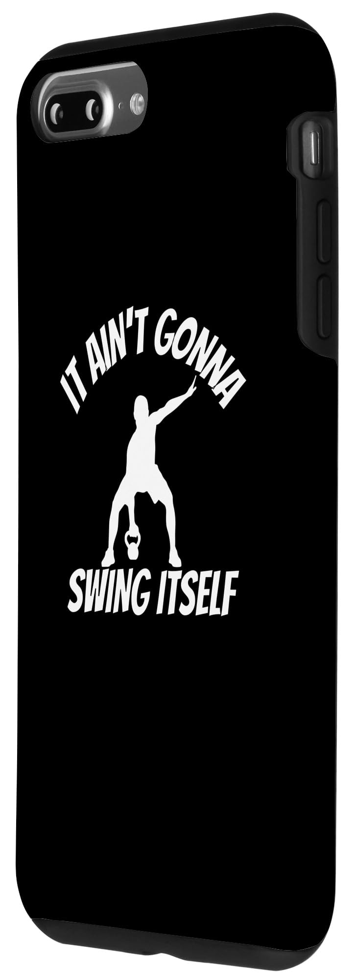 iPhone 7 Plus/8 Plus It Ain't Gonna Swing Itself | Funny Kettlebell Workout Gym Case