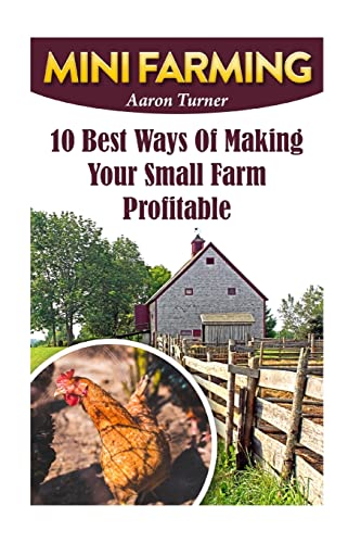 Mini Farming: 10 Best Ways of Making Your Small Farm Profitable