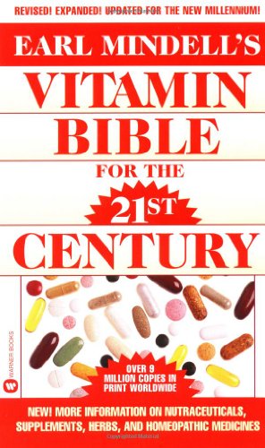 Earl Mindell's Vitamin Bible for the 21st Century Earl Mindell's Vitamin Bible for the 21st Century