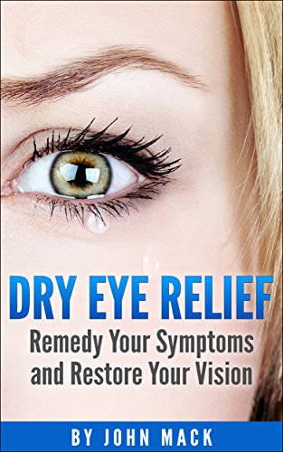 Dry Eye Relief: Remedy Your Dry Eyes and Restore Your Vision (Health and Wellness)