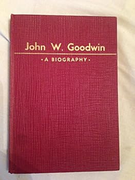 John W. Goodwin: A biography