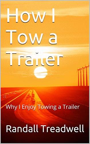 How I Tow a Trailer: Why I Enjoy Towing a