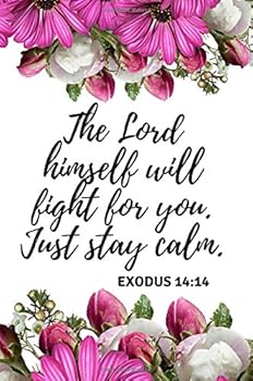 Paperback The Lord himself will fight for you. Just stay calm. EXODUS 14:14: Beautiful & Motivational Bible Verse for Girls & Women to write in, (6x9), Great ... Gift Idea for Christian Girls & Women Book
