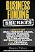Business Funding Secrets: How to Get Small Business Loans, Crowd Funding, Loans (Quick Guide) (Volume 1)