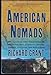 American Nomads: Travels with Lost Conquistadors, Mountain Men, Cowboys, Indians, Hoboes, Truckers, and Bullriders