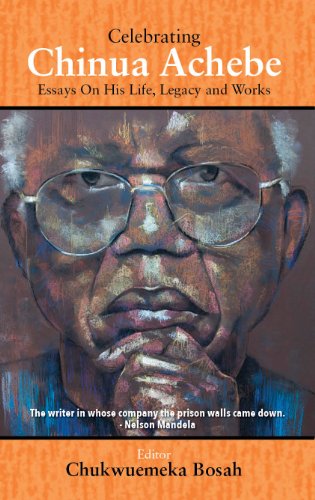 Celebrating Chinua Achebe: Essays on His Life, Legacy and Works