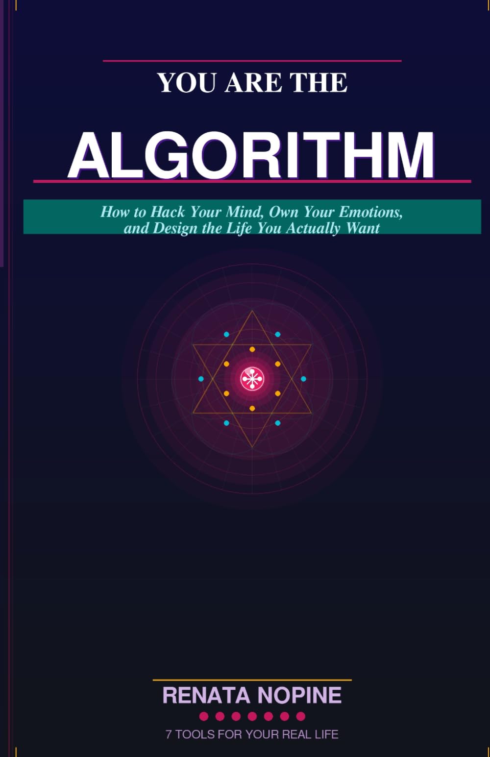 You Are the Algorithm: How to Hack Your Mind, Own Your Emotions, and Design the Life You Actually Want
