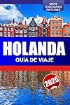 Holanda Guía de Viaje 2025: Explorando los canales...: 