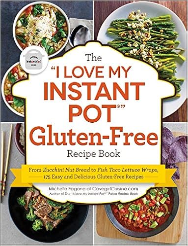 The "I Love My Instant Pot®" Gluten-Free Recipe Book: From Zucchini Nut Bread to Fish Taco Lettuce Wraps, 175 Easy and Delicious Gluten-Free Recipes ("I Love My" Cookbook Series) book cover