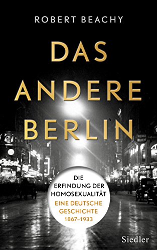 Das andere berlin: die erfindung der homosexualität: eine deutsche geschichte 1867