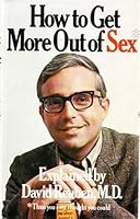 How to get more out of sex--than you ever thought you could, B0007BUMAK Book Cover