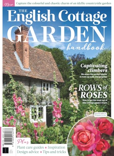 The English Cottage Garden Handbook: Capture the colourful and chaotic charm of an idyllic countryside garden