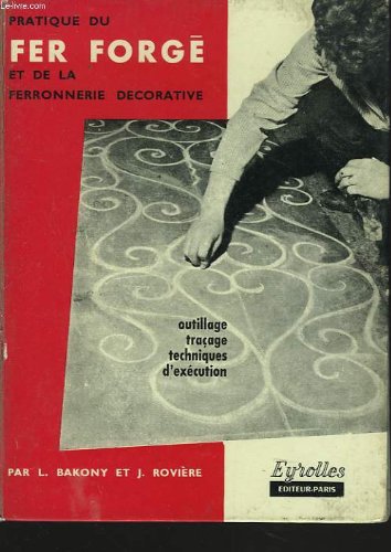 livre Pratique du fer forgé et de la ferronerie décorative : Outillage, traçage, techniques d'exécution