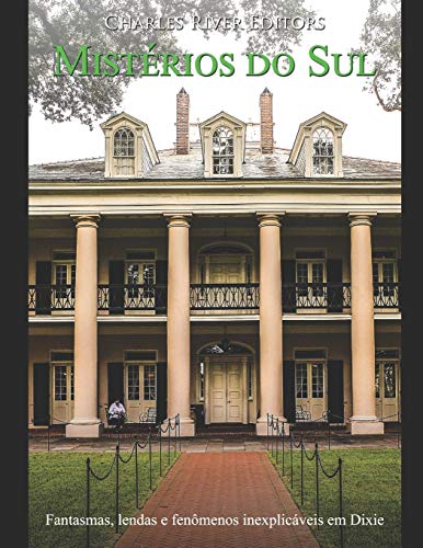 Mistérios do Sul: Fantasmas, lendas e fenômenos inexplicáveis em Dixie (Portuguese Edition)