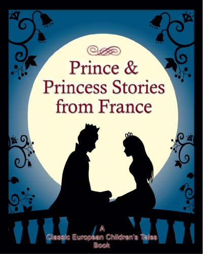 Prince and Princess Stories From France (Classic European Children's Tales Book 1)