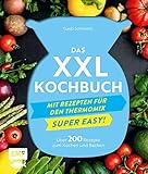 Das XXL-Kochbuch mit Rezepten für den Thermomix – Supereasy: Über 200 Rezepte zum Kochen und Backen für die ganze Familie – Schnell, einfach, köstlich!