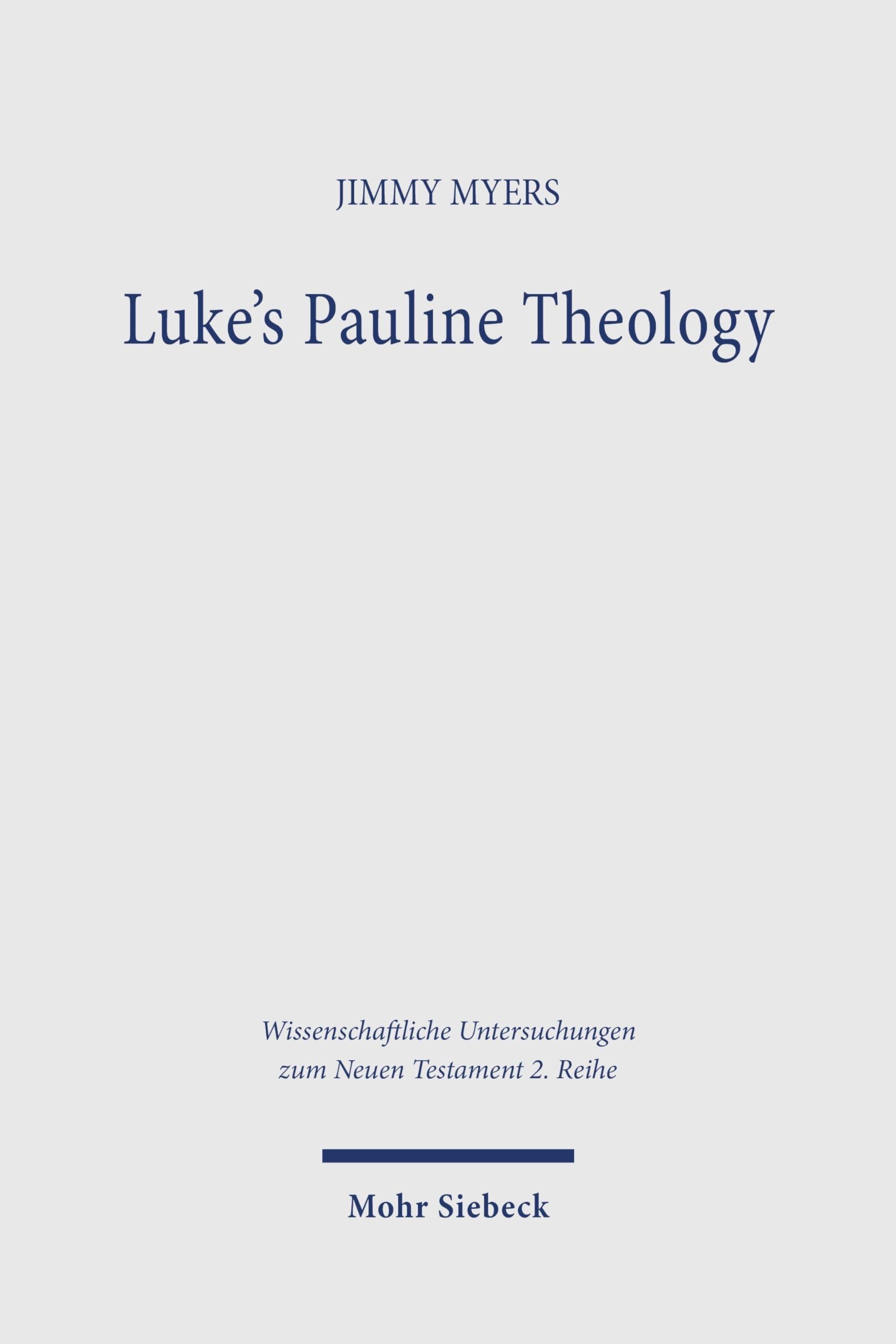 Luke’s Pauline Theology (Wissenschaftliche Untersuchungen zum Neuen Testament 2. Reihe)