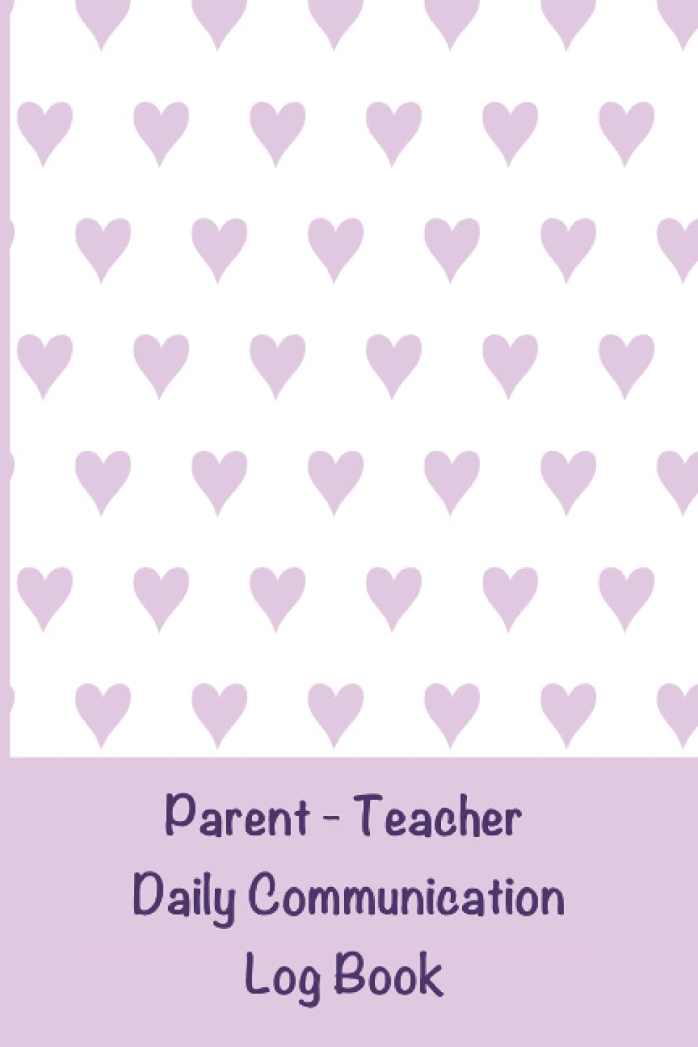 Parent - Teacher Daily Communication Log Book: A Back and Forth Communication Journal for School to Home / Heart Cover / SEN Diary